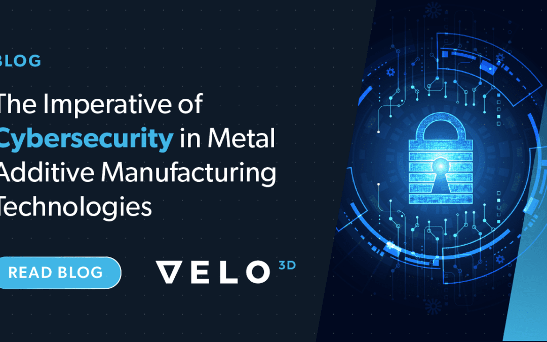 L’imperativo della sicurezza informatica nelle tecnologie di produzione additiva dei metalli